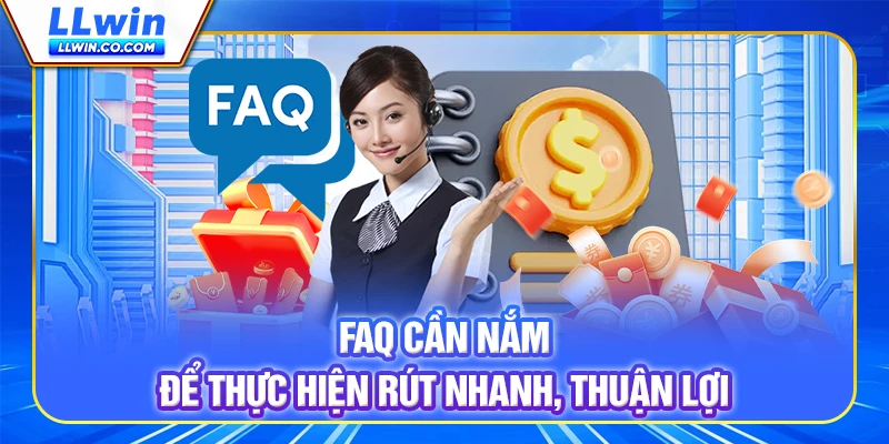 FAQ cần nắm để thực hiện rút nhanh, thuận lợi FAQ cần nắm để thực hiện rút nhanh, thuận lợi